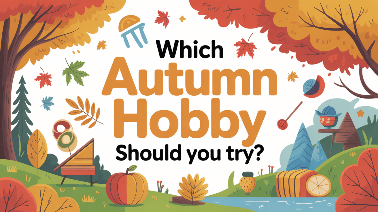 Which Autumn Hobby Should You Try?