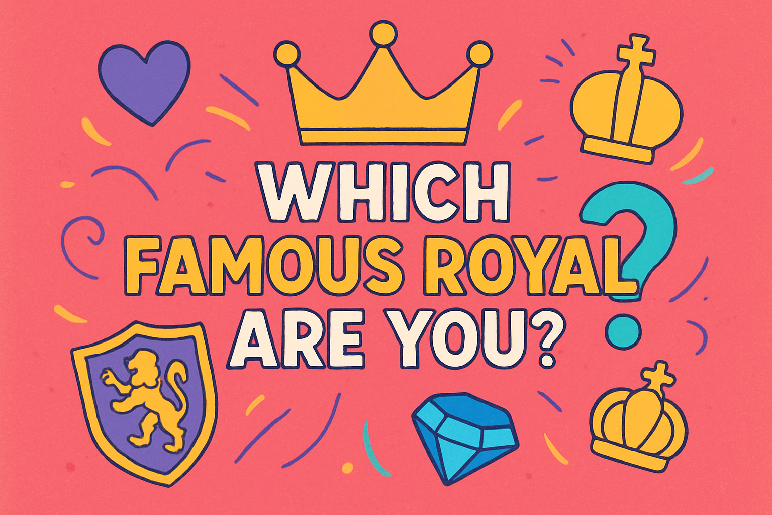Which Famous Royal Are You?