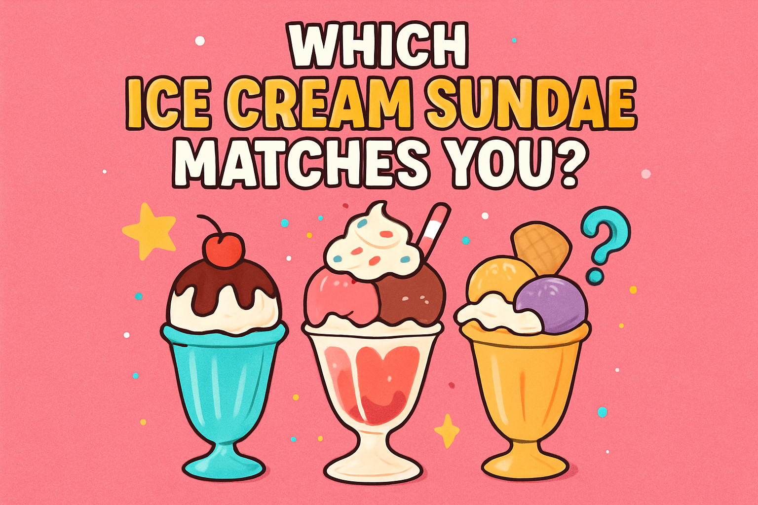 Which Ice Cream Sundae Matches You?