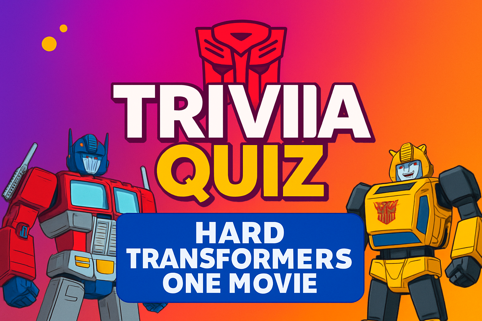 Hard Transformers One Movie Trivia Quiz